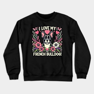 I Love My French Bulldog Puppy Design #1 Crewneck Sweatshirt